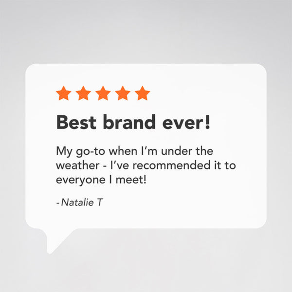 A white speech-bubble style review card on a light gray background, showing five orange stars and a quote that reads 'Best brand ever!' with the text 'My go-to when I'm under the weather - I've recommended it to everyone I meet!' and '-Natalie T'.